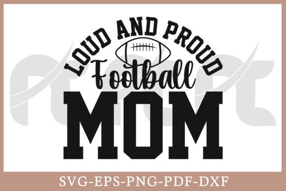 Loud and Proud Football Mom SVG: Graphics for Crafts